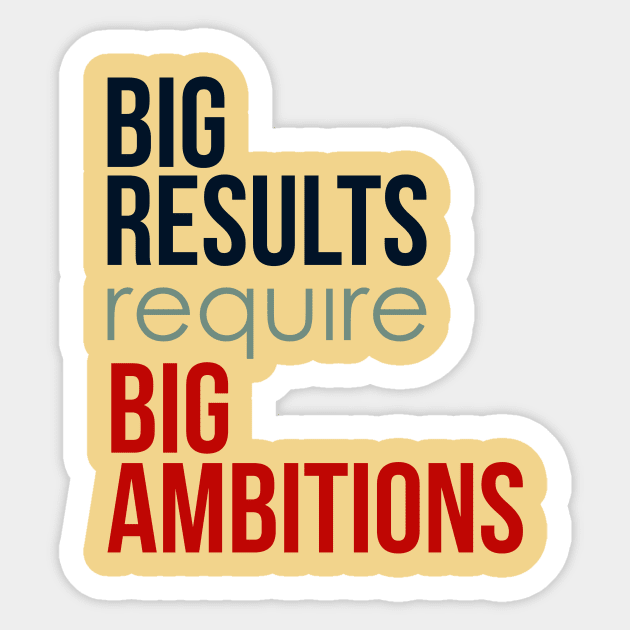 Big Results Require Big Ambitions - Typography Quote Sticker by VomHaus